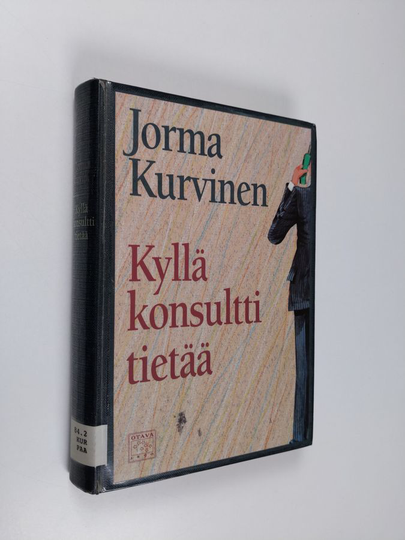Jorma Kurvinen : Kyllä konsultti tietää : kertomus työpaikasta