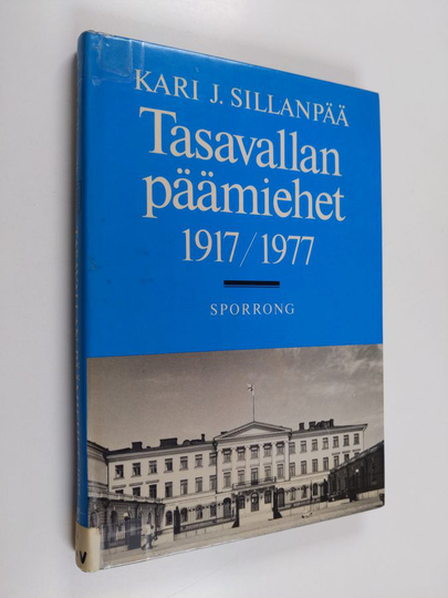 Kari J. Sillanpää : Tasavallan päämiehet 1917-1977