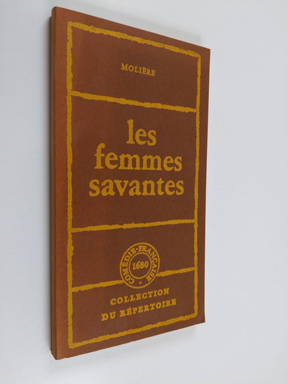 Jean Baptiste Poquelin Molière : Les femmes savantes - comèdie en cinq actes : représentée pour la première fois le vendredi 11 mars 1672 sur le ...