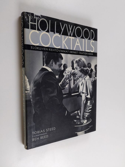 Tobias Steed : Hollywood cocktails : elokuvien kiehtovimmat drinkit tähtien kera