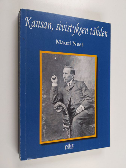 Mauri Nest : Kansan, sivistyksen tähden - Severi Nuormaan vaiheita kansallisen murroksen vuosina