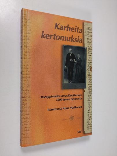 Anna Makkonen (toim.) : Karheita kertomuksia : itseoppineiden omaelämäkertoja 1800-luvun Suomesta