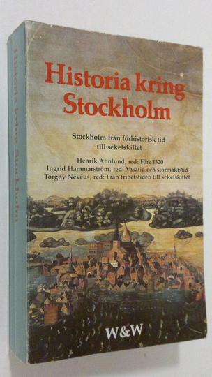 Stig Hadenius : Historia kring Stockholm : Stockholm från förhistorisk tid till sekelskiftet