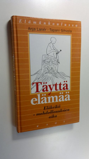 Anja Laner : Täyttä elämää : eläkeikä - mahdollisuuksien aika