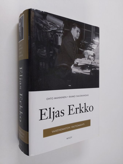 Ohto Manninen ym. : Eljas Erkko : vaikenematon valtiomahti