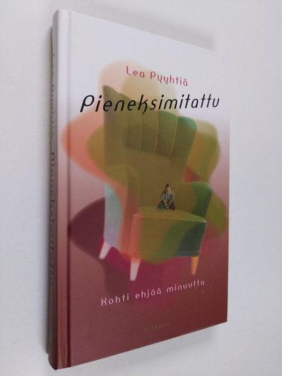 Lea Pyyhtiä : Pieneksimitattu : kohti ehjää minuutta