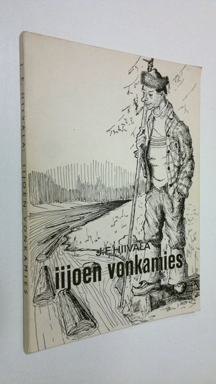 J. F. Hiivala : Iijoen vonkamies