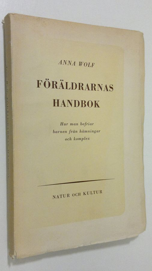 Anna W. M. Wolf : Föräldrarnas handbok : hur man befriar barnen från hämningar och komplex