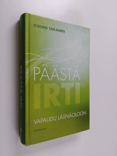Kimmo Takanen : Päästä irti : vapaudu läsnäoloon