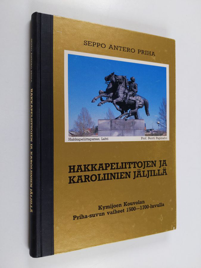 Seppo Antero Priha : Hakkapeliittojen ja karoliinien jäljillä : Kymijoen Kouvolan Priha-suvun vaiheet 1500-1700-luvulla