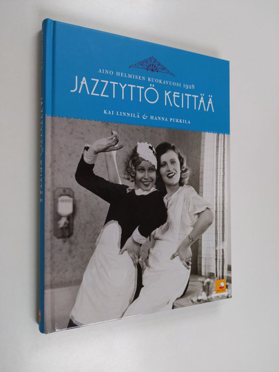Kai Linnilä : Jazztyttö keittää : Aino Helmisen ruokavuosi 1928