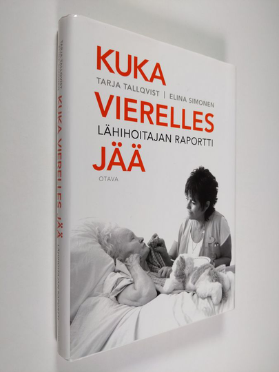 Tarja Tallqvist : Kuka vierelles jää : lähihoitajan raportti