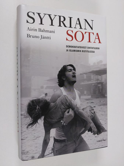 Airin Bahmani : Syyrian sota : demokratiatoiveet diktatuurin ja islamismin ristitulessa