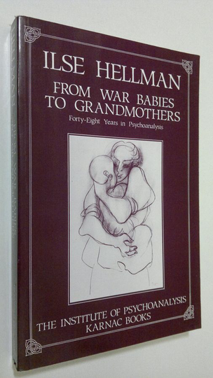 Ilse Hellman : From war babies to grandmothers : forty-eight years in psychoanalysis