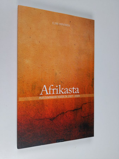 Elina Hirvonen : Afrikasta : muistiinpanoja vuosilta 2007-2009