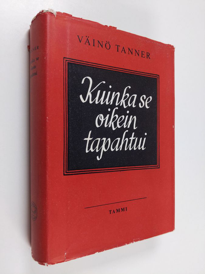 Väinö Tanner : Kuinka se oikein tapahtui : vuosi 1918 esivaiheineen ja jälkiselvittelyineen