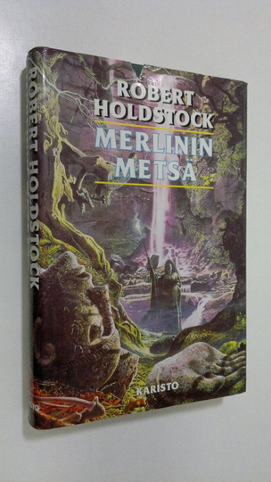 Robert Holdstock : Merlinin metsä, tai, Magian näky