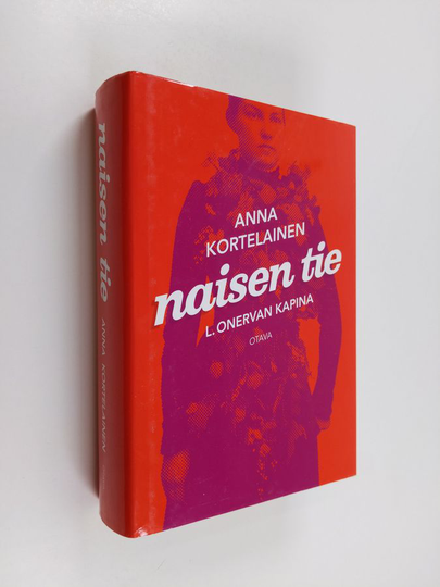 Anna Kortelainen : Naisen tie : L. Onervan kapina