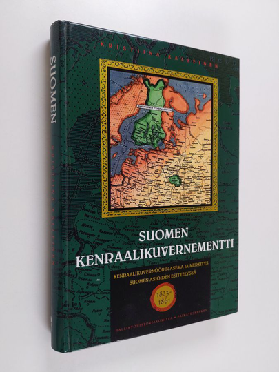 Kristiina Kalleinen : Suomen kenraalikuvernementti - kenraalikuvernöörin asema ja merkitys Suomen asioiden esittelyssä, 1823-1861