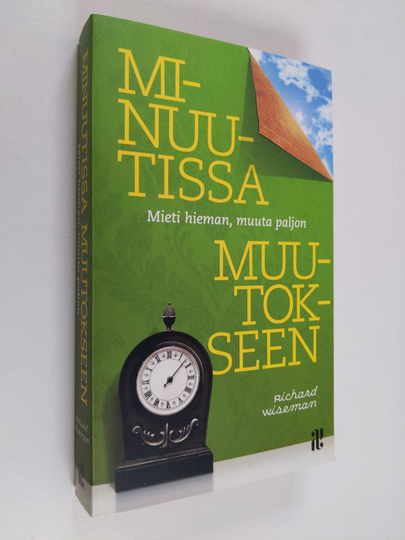 Richard Wiseman : Minuutissa muutokseen : mieti hieman, muuta paljon
