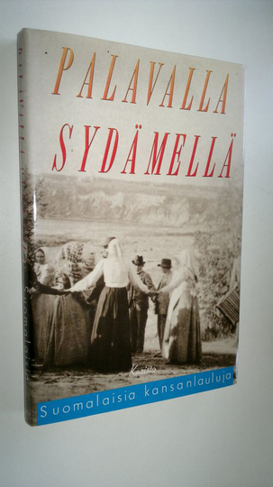Hannu Sarrala (toim.) : Palavalla sydämellä : suomalaisia kansanlauluja