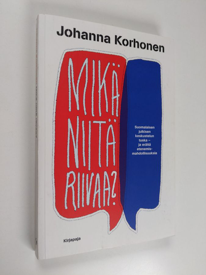 Johanna Korhonen : Mikä niitä riivaa? : suomalaisen julkisen keskustelun tuska - ja eräitä etenemismahdollisuuksia