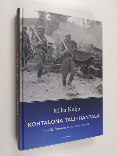 Mika Kulju : Kohtalona Tali-Ihantala : ihmisiä Suomen ratkaisutaistelussa