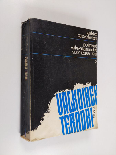 Jaakko Paavolainen : Valkoinen terrori - Poliittiset väkivaltaisuudet Suomessa 1918 2