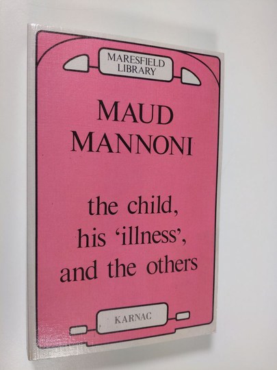 Maud Mannoni : The Child, His "illness", and the Others