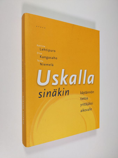 Katriina Lehtipuro : Uskalla sinäkin : käytännön tietoa yrittäjäksi aikovalle