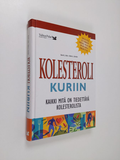 David L. Katz : Kolesteroli kuriin : kaikki mitä on tiedettävä kolesterolista