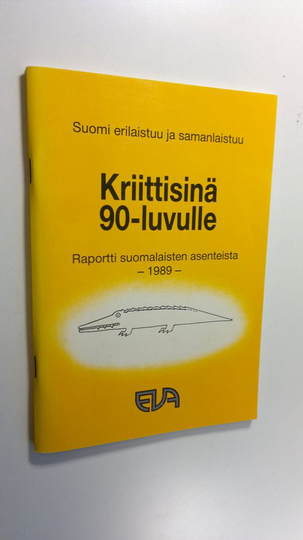 Kriittisinä 90-luvulle : Suomi erilaistuu ja samanlaistuu : EVA-raportti suomalaisten asenteista