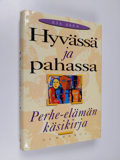 Eia Asen : Hyvässä ja pahassa : perhe-elämän käsikirja