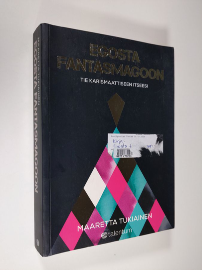 Maaretta Tukiainen : Egosta fantasmagoon : tie karismaattiseen itseesi