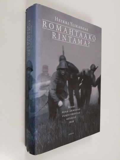 Heikki Ylikangas : Romahtaako rintama : Suomi puna-armeijan puristuksessa kesällä 1944