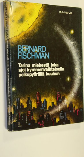 Bernard Fischman : Tarina miehestä joka ajoi 10-vaihteisella polkupyörällä kuuhun