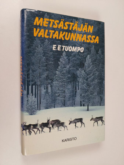E. E. Tuompo : Metsästäjän valtakunnassa : erämiehen huomioita ja muistelmia suurilta saloiltamme