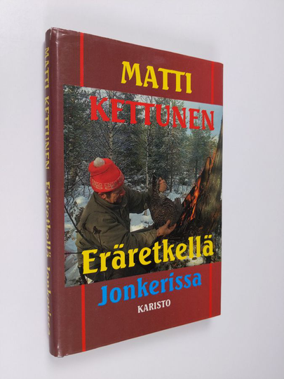 Matti Kettunen : Eräretkellä Jonkerissa ja muita metsästys- ja kalastuskertomuksia