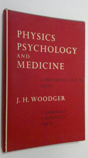 J. H. Woodger : Physics, Psychology and Medicine : a methological essay
