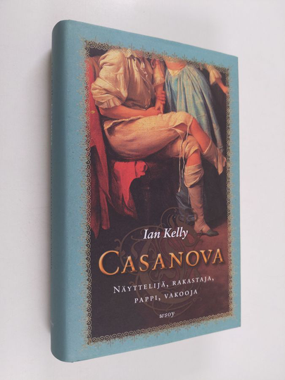 Ian Kelly : Casanova : näyttelijä, rakastaja, pappi, vakooja