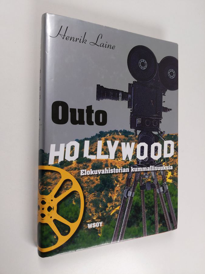 Henrik Laine : Outo Hollywood : elokuvahistorian kummallisuuksia