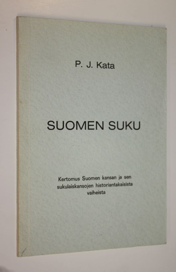 P. J. Kata : Suomen suku : kertomus Suomen kansan ja sen sukulaiskansojen historiantakaisista vaiheista