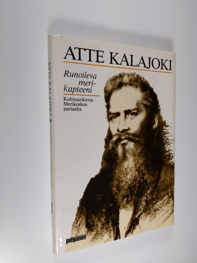 Atte Kalajoki : Runoileva merikapteeni : kulttuurikuvia Merikosken partaalta