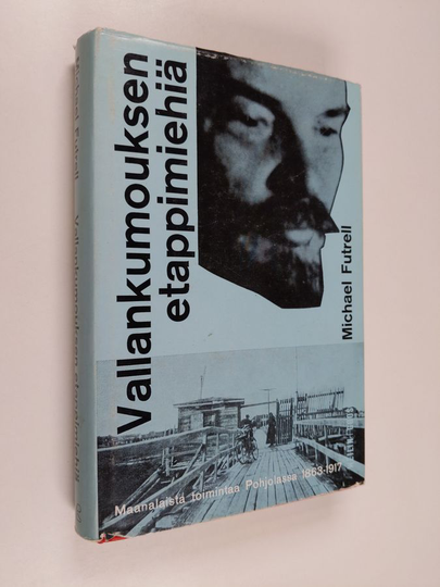 Michael Futrell : Vallankumouksen etappimiehiä : maanalaista toimintaa Suomessa ja Skandinaviassa vuosina 1863-1917