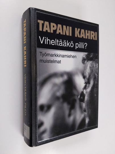 Tapani Kahri : Viheltääkö pilli : työmarkkinamiehen muistelmat