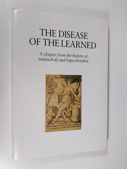 M. J. van Lieburg : The Disease of the Learned - A Chapter from the History of Melancholy and Hypochondria