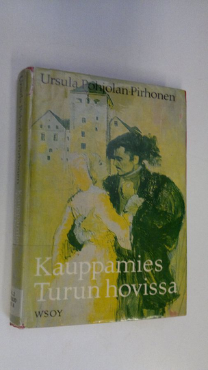 Ursula Pohjolan-Pirhonen : Kauppamies Turun hovissa : Historiallinen romaani