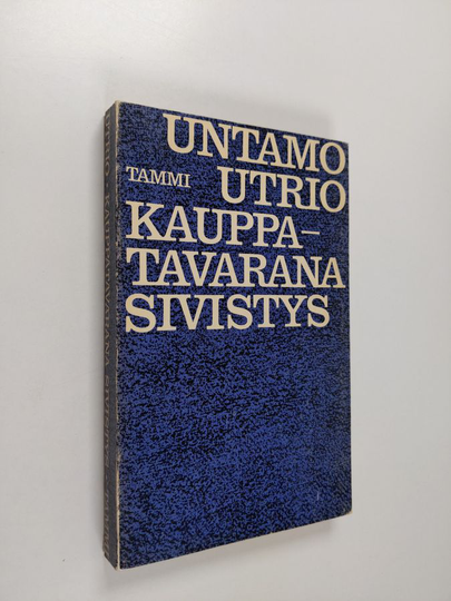 Untamo Utrio : Kauppatavarana sivistys : Pohdintaa ja mielipiteitä kirjojen myymisestä
