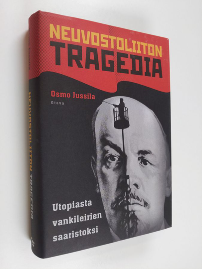 Osmo Jussila : Neuvostoliiton tragedia : utopiasta vankileirien saaristoksi