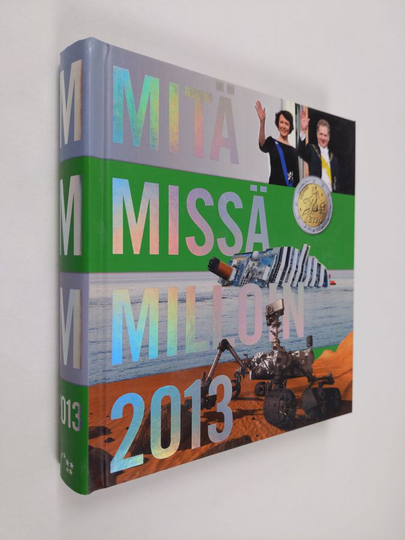 Mitä missä milloin 2013 : kansalaisen vuosikirja